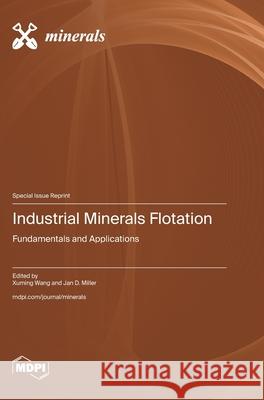 Industrial Minerals Flotation: Fundamentals and Applications Xuming Wang Jan D. Miller 9783725856176 Mdpi AG - książka