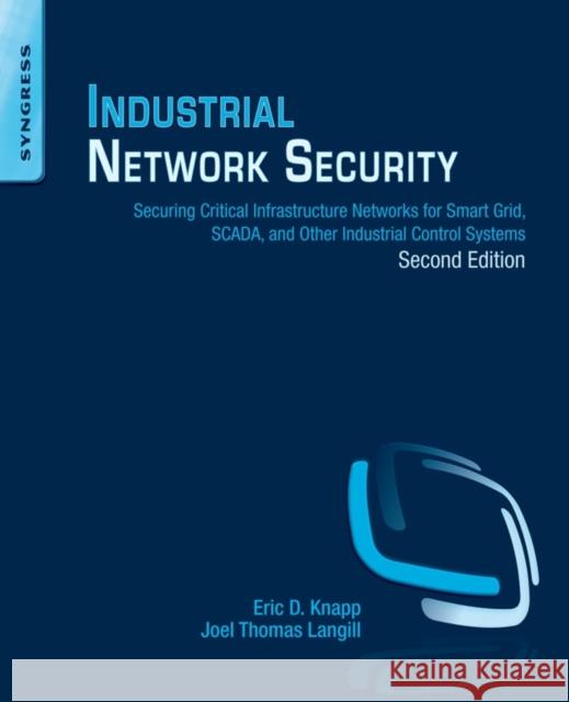 Industrial Network Security: Securing Critical Infrastructure Networks for Smart Grid, Scada, and Other Industrial Control Systems Knapp, Eric D. 9780124201149 SYNGRESS MEDIA - książka