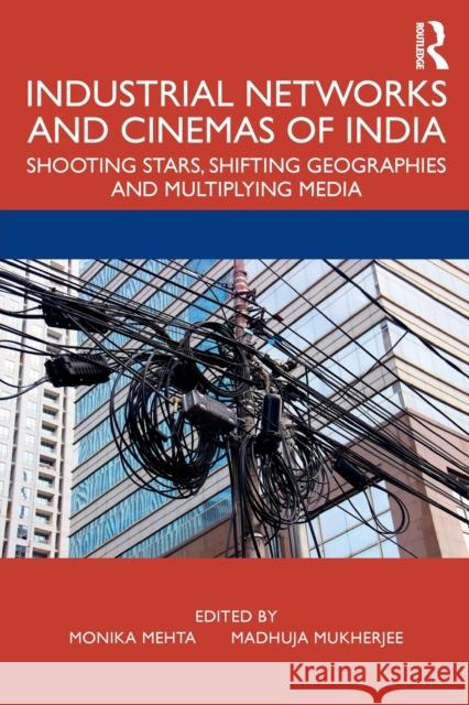 Industrial Networks and Cinemas of India: Shooting Stars, Shifting Geographies and Multiplying Media Monika Mehta Madhuja Mukherjee 9780367344719 Routledge Chapman & Hall - książka