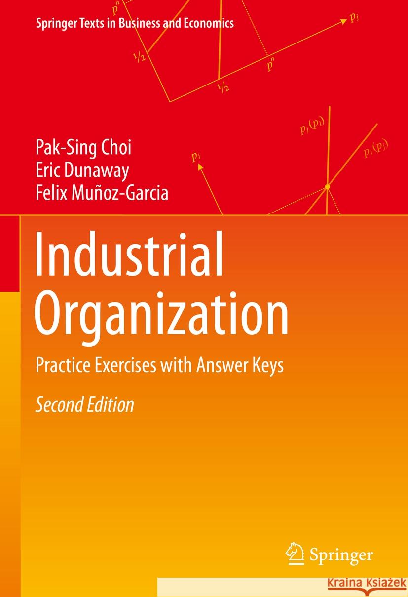 Industrial Organization: Practice Exercises with Answer Keys Pak-Sing Choi Eric Dunaway Felix Mu?oz-Garcia 9783031386343 Springer - książka