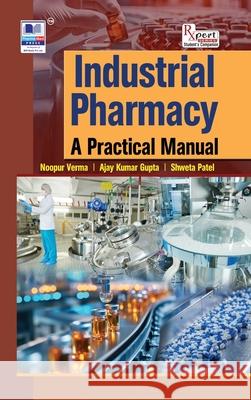 Industrial Pharmacy: A Practical Manual Noopur Verma Ajay Kumar Gupta 9789349562240 Pharmamed Press - książka