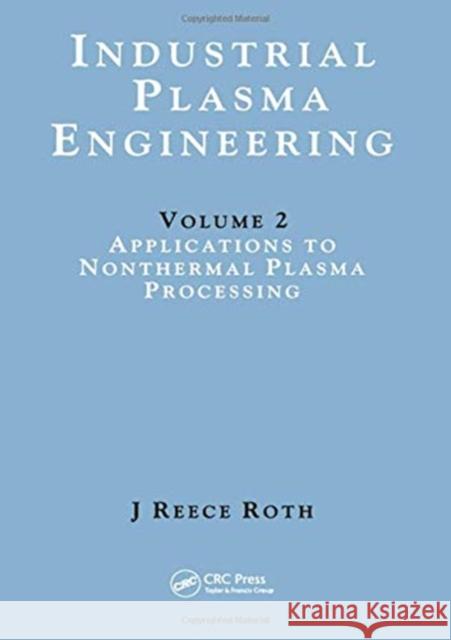 Industrial Plasma Engineering: Volume 2: Applications to Nonthermal Plasma Processing Reece Roth, J. 9780367455149 Taylor and Francis - książka