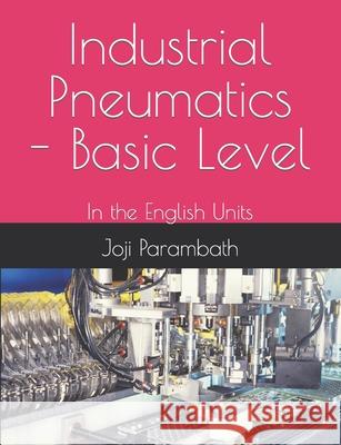 Industrial Pneumatics - Basic Level: In the English Units Joji Parambath 9798652472153 Independently Published - książka