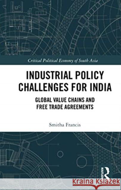 Industrial Policy Challenges for India: Global Value Chains and Free Trade Agreements Smitha Francis 9780367731373 Routledge Chapman & Hall - książka
