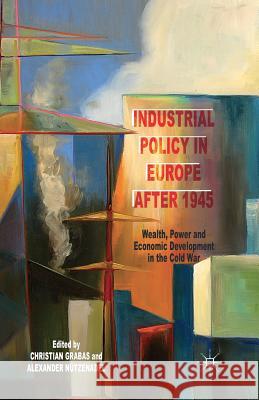 Industrial Policy in Europe After 1945: Wealth, Power and Economic Development in the Cold War Grabas, C. 9781349460748 Palgrave Macmillan - książka
