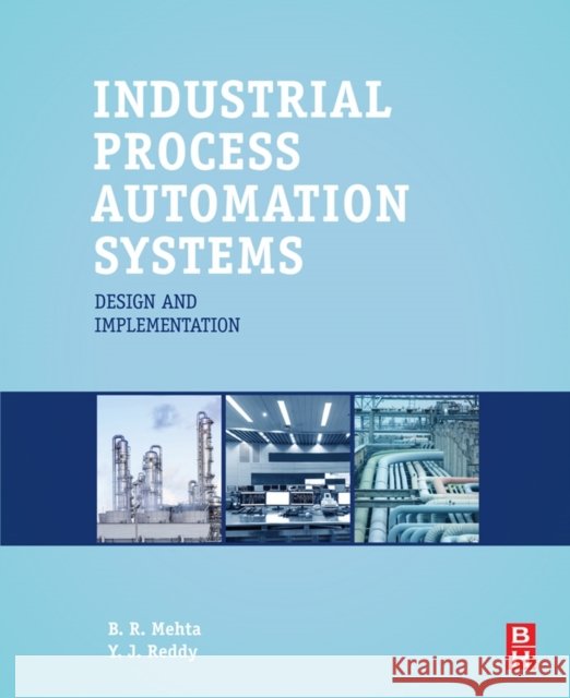 Industrial Process Automation Systems: Design and Implementation Mehta, B. R. 9780128009390 Butterworth-Heinemann - książka