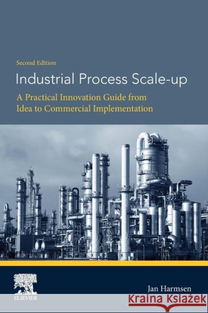 Industrial Process Scale-Up: A Practical Innovation Guide from Idea to Commercial Implementation Jan Harmsen 9780444642103 Elsevier - książka