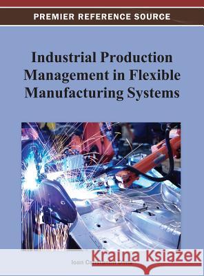 Industrial Production Management in Flexible Manufacturing Systems Ioan Constantin Dima 9781466628182 Engineering Science Reference - książka