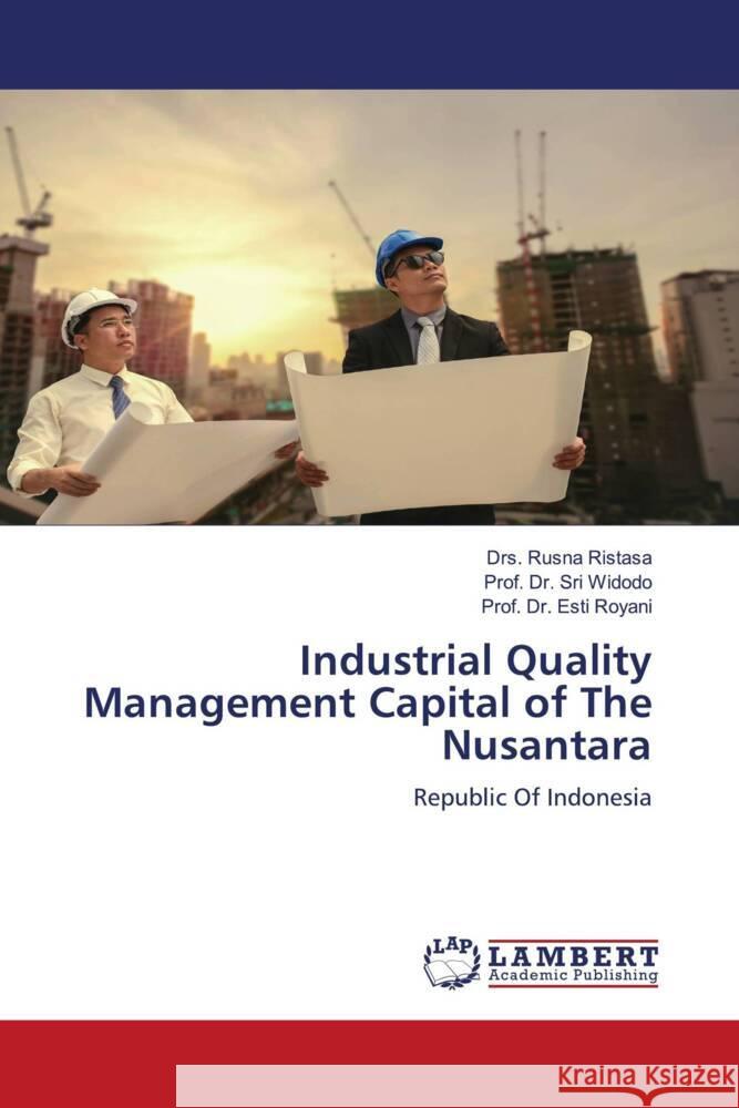 Industrial Quality Management Capital of The Nusantara Drs Rusna Ristasa Prof Sri Widodo Prof Esti Royani 9786205639443 LAP Lambert Academic Publishing - książka