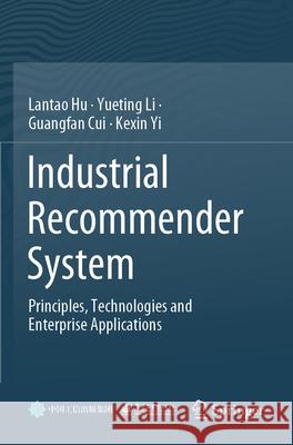 Industrial Recommender System Lantao Hu, Yueting Li, Guangfan Cui 9789819725830 Springer Nature Singapore - książka