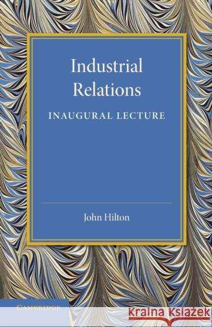 Industrial Relations: An Inaugural Lecture Hilton, John 9781107650213 Cambridge University Press - książka