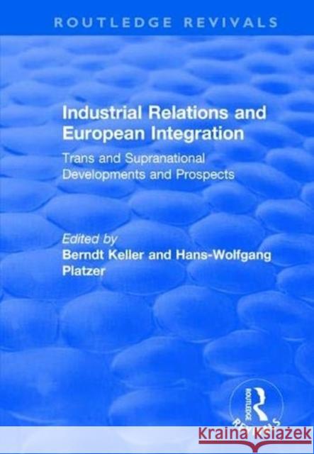 Industrial Relations and European Integration: Trans and Supranational Developments and Prospects: Trans and Supranational Developments and Prospects Berndt Keller Hans-Wolfgang Platzer 9781138711792 Routledge - książka