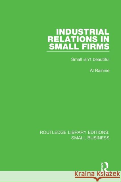 Industrial Relations in Small Firms: Small Isn't Beautiful Al Rainnie 9781138679924 Routledge - książka