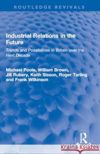 Industrial Relations in the Future: Trends and Possibilities in Britain Over the Next Decade Michael Poole William Brown Jill Rubery 9781032201191 Routledge - książka