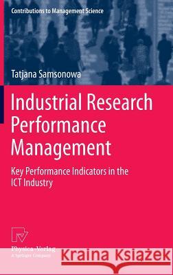 Industrial Research Performance Management: Key Performance Indicators in the Ict Industry Samsonowa, Tatjana 9783790827613 Physica-Verlag HD - książka