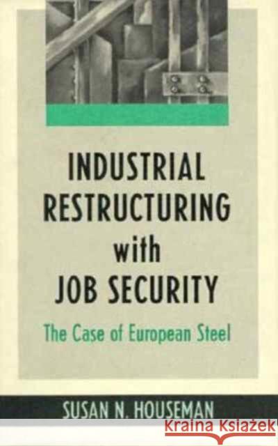 Industrial Restructuring with Job Security: The Case of European Steel Susan N. Houseman 9780674451759 Harvard University Press - książka