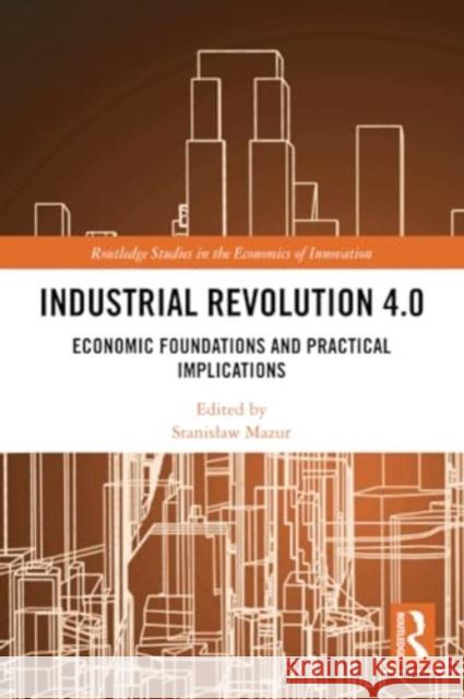 Industrial Revolution 4.0: Economic Foundations and Practical Implications Stanislaw Mazur 9781032205656 Routledge - książka