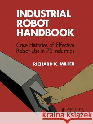 Industrial Robot Handbook Richard K. Miller 9781468466102 Springer - książka