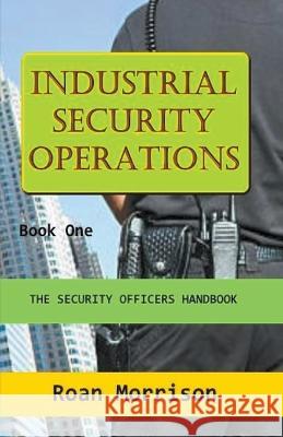 Industrial Security Operations Book One Roan Morrison   9798223891383 Rmor Training and Security Limited - książka