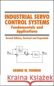 Industrial Servo Control Systems: Fundamentals and Applications, Revised and Expanded Toma L. Albu George W. Younkin Younkin Younkin 9780824708368 CRC - książka