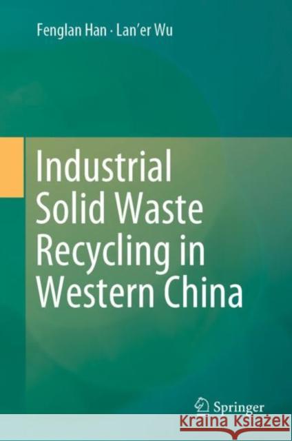 Industrial Solid Waste Recycling in Western China Han, Fenglan; Wu, Laner 9789811380853 Springer - książka