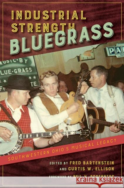 Industrial Strength Bluegrass: Southwestern Ohio's Musical Legacy Fred Bartenstein Curtis W. Ellison 9780252043642 University of Illinois Press - książka