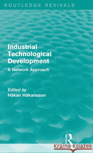 Industrial Technological Development (Routledge Revivals): A Network Approach Hakan Hakansson 9781138850163 Routledge - książka