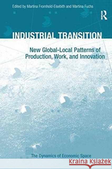 Industrial Transition: New Global-Local Patterns of Production, Work, and Innovation  9781138255401 Taylor and Francis - książka