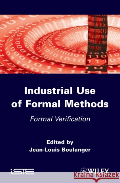 Industrial Use of Formal Methods: Formal Verification Boulanger, Jean-Louis 9781848213630 Wiley-Iste - książka