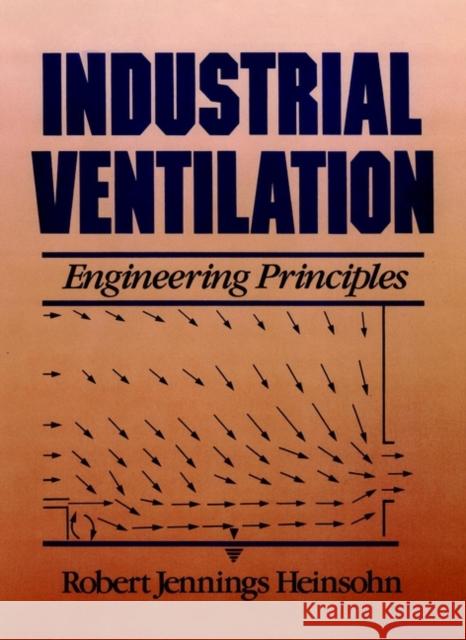 Industrial Ventilation: Engineering Principles Heinsohn, Robert Jennings 9780471637035 Wiley-Interscience - książka