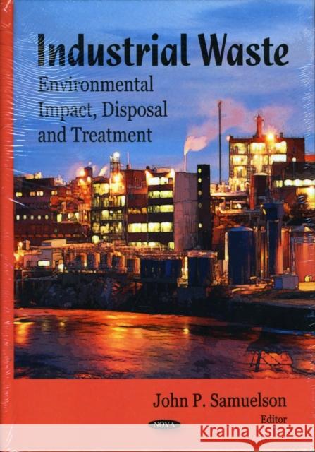 Industrial Waste: Environmental Impact, Disposal & Treatment John P Samuelson 9781606927205 Nova Science Publishers Inc - książka