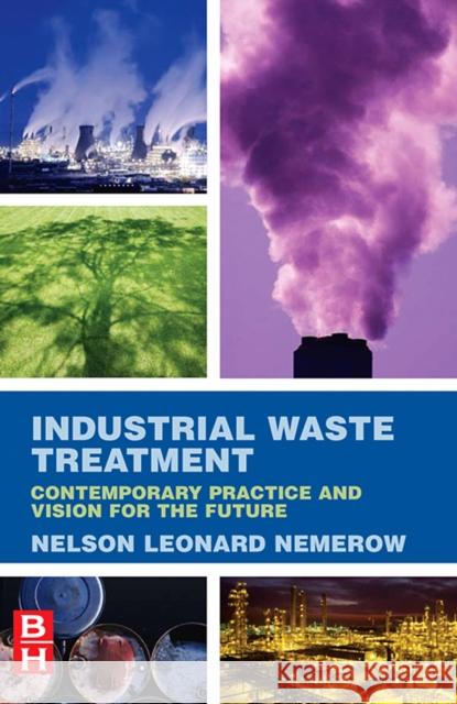 Industrial Waste Treatment: Contemporary Practice and Vision for the Future Nemerow, Nelson Leonard 9780123724939 Butterworth-Heinemann - książka