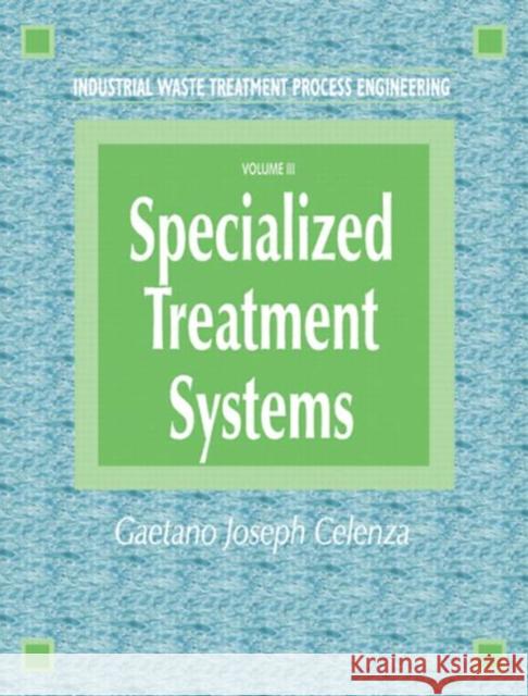 Industrial Waste Treatment Processes Engineering: Specialized Treatment Systems, Volume III Celenza, Gaetano 9781566767699 Taylor & Francis - książka