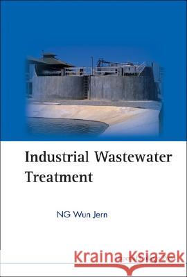 Industrial Wastewater Treatment Wun Jern Ng 9781860946646 World Scientific Publishing Company - książka