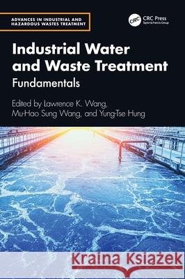 Industrial Water and Waste Treatment: Fundamentals Lawrence K. Wang Mu-Hao Sung Wang Yung-Tse Hung 9781032772950 CRC Press - książka