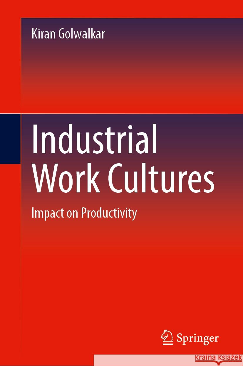 Industrial Work Cultures: Impact on Productivity Kiran Golwalkar 9783031835865 Springer International Publishing AG - książka