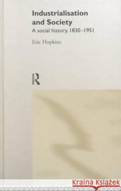 Industrialisation and Society: A Social History, 1830-1951 Hopkins, Eric 9780415187770 Routledge - książka