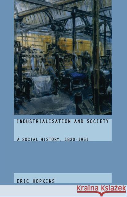 Industrialisation and Society: A Social History, 1830-1951 Hopkins, Eric 9780415187787 Routledge - książka