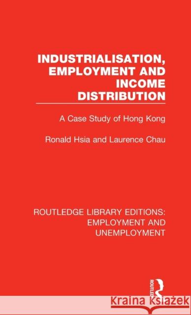 Industrialisation, Employment and Income Distribution: A Case Study of Hong Kong Ronald Hsia Laurence Chau 9780367086497 Routledge - książka