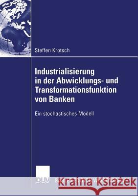 Industrialisierung in Der Abwicklungs- Und Transformationsfunktion Von Banken: Ein Stochastisches Modell Thießen, Prof Dr Friedrich 9783835002517 Deutscher Universitatsverlag - książka