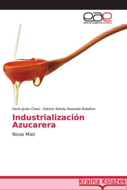 Industrialización Azucarera : Nova Miel Chasi, Dario Javier; Alvarado Robalino, Katerin Nataly 9786202136297 Editorial Académica Española - książka