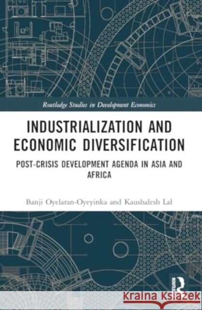 Industrialization and Economic Diversification: Post-Crisis Development Agenda in Asia and Africa Banji Oyelaran-Oyeyinka Kaushalesh Lal 9781032156859 Routledge - książka