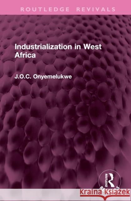Industrialization in West Africa J O C Onyemelukwe 9781032764115 Taylor & Francis Ltd - książka