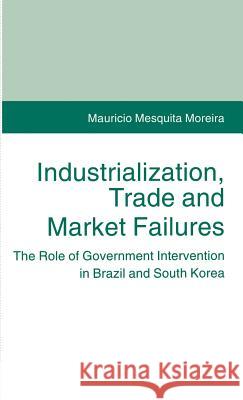 Industrialization, Trade, and Market Failures Moreira, Mauricio Mesquita 9780312122232 St. Martin's Press - książka