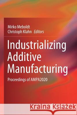 Industrializing Additive Manufacturing: Proceedings of Ampa2020 Meboldt, Mirko 9783030543365 Springer - książka