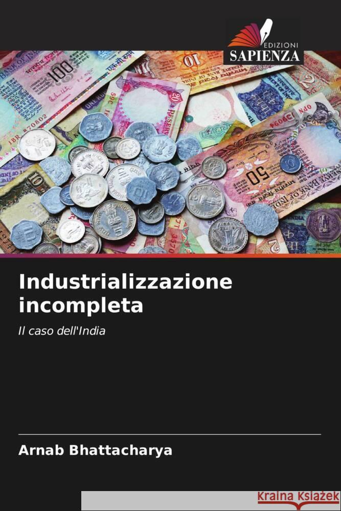 Industrializzazione incompleta Bhattacharya, Arnab 9786204635781 Edizioni Sapienza - książka