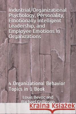 Industrial/Organizational Psychology, Personality, Emotionally Intelligent Leadership, and Employee Emotions In Organizations: 4 Organizational Behavi Collinson, Rachael 9781520229928 Independently Published - książka