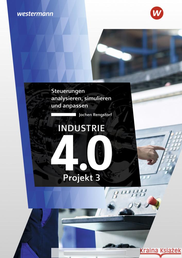 Industrie 4.0 - Projekt 3 : Steuerungen analysieren, simulieren und anpassen Rengstorf, Jochen 9783142214313 Westermann Berufsbildung - książka