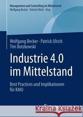 Industrie 4.0 Im Mittelstand: Best Practices Und Implikationen Für Kmu Becker, Wolfgang 9783658156558 Springer Gabler - książka