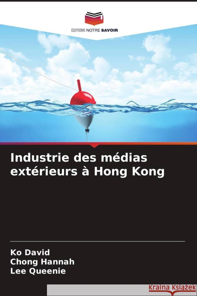 Industrie des m?dias ext?rieurs ? Hong Kong Ko David Chong Hannah Lee Queenie 9786208593360 Editions Notre Savoir - książka